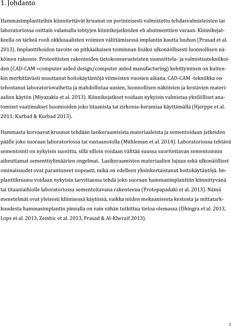 Implanttihoidon tavoite on pitkäaikaisen toiminnan lisäksi ulkonäöllisesti luonnollisen näköinen rakenne.