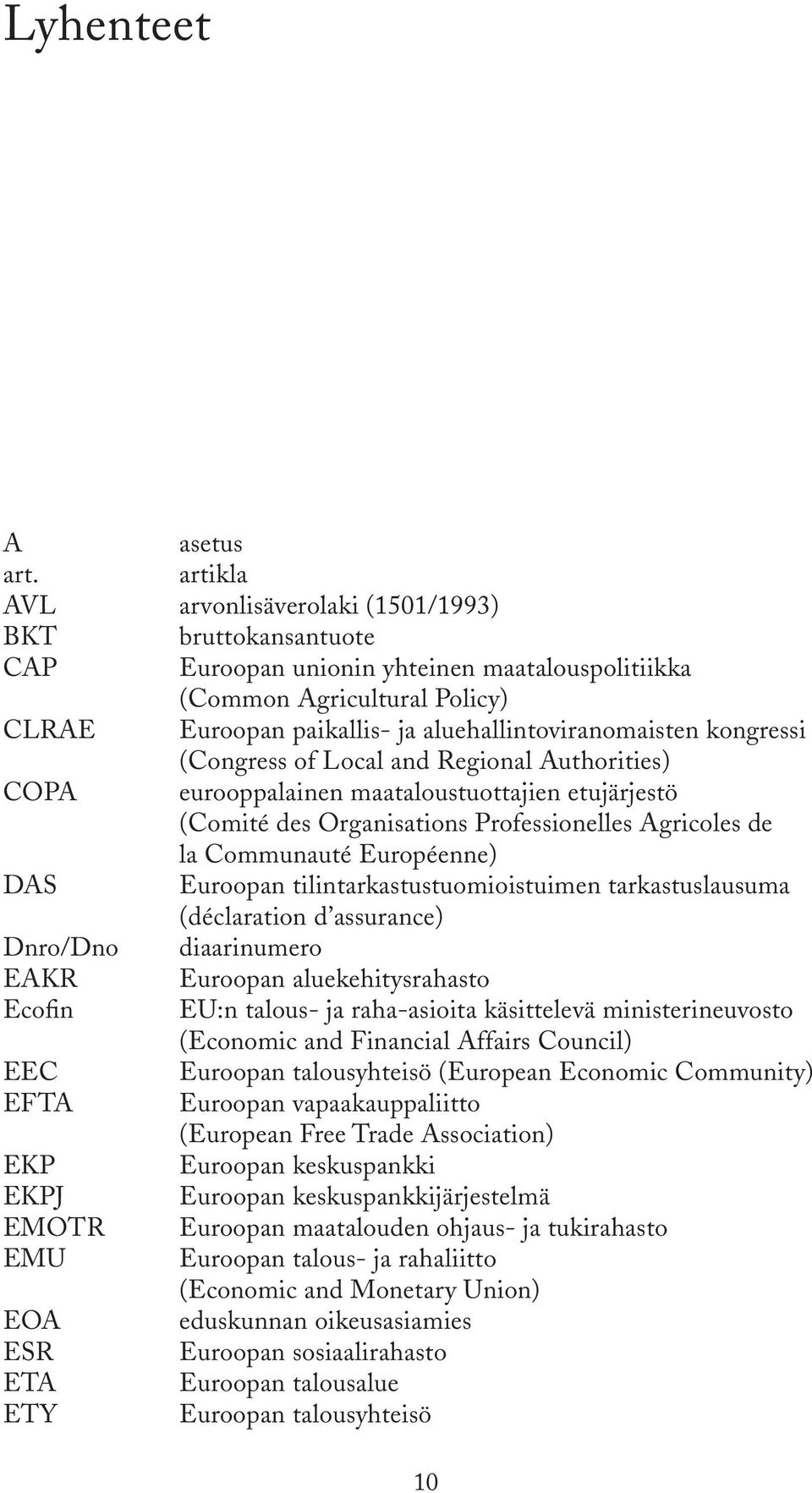 kongressi (Congress of Local and Regional Authorities) COPA eurooppalainen maataloustuottajien etujärjestö (Comité des Organisations Professionelles Agricoles de la Communauté Européenne) DAS