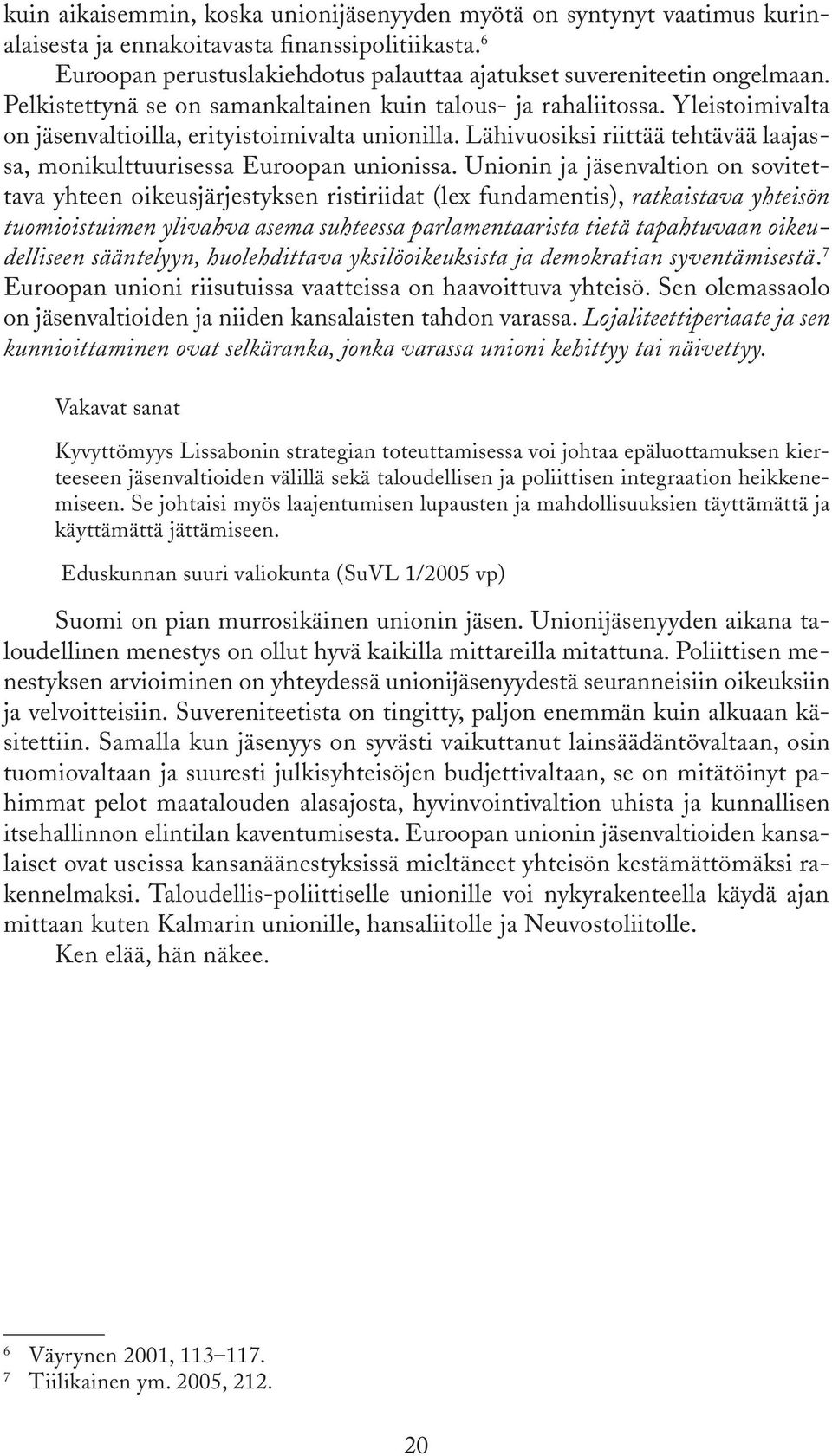 Lähivuosiksi riittää tehtävää laajassa, monikulttuurisessa Euroopan unionissa.