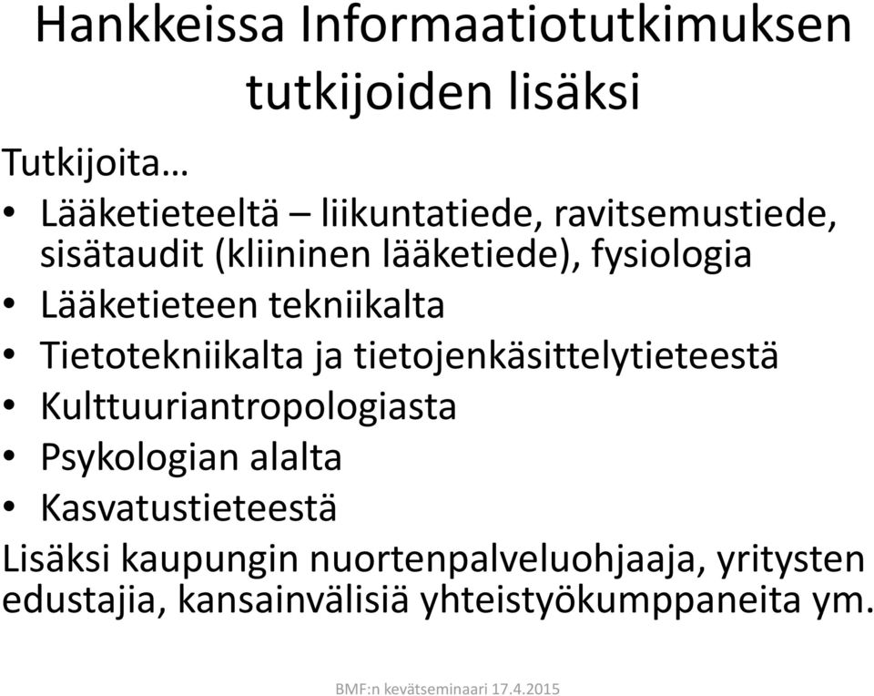 Tietotekniikalta ja tietojenkäsittelytieteestä Kulttuuriantropologiasta Psykologian alalta