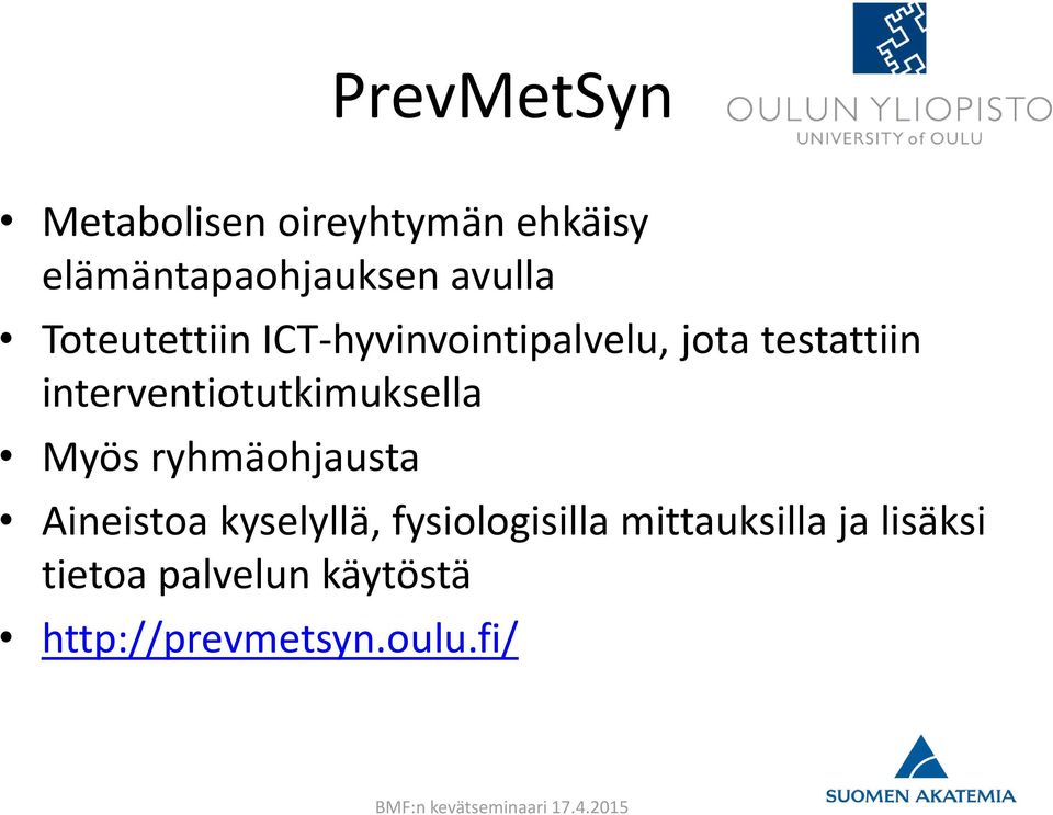 interventiotutkimuksella Myös ryhmäohjausta Aineistoa kyselyllä,