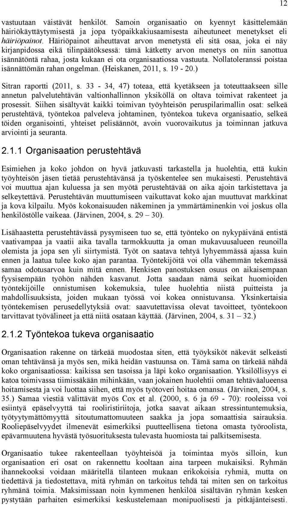 organisaatiossa vastuuta. Nollatoleranssi poistaa isännättömän rahan ongelman. (Heiskanen, 2011, s. 19-20.) Sitran raportti (2011, s.