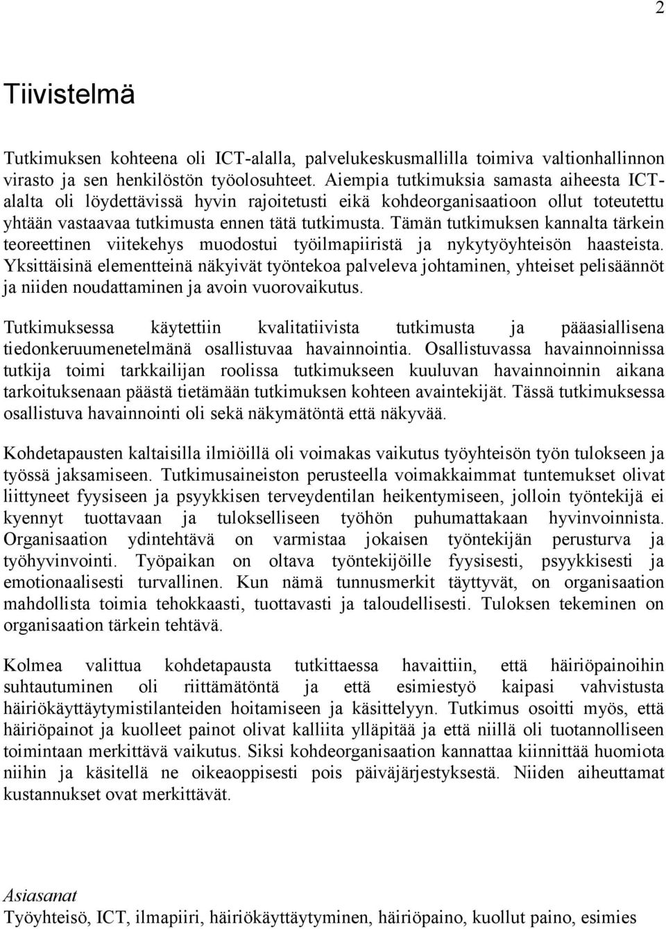 Tämän tutkimuksen kannalta tärkein teoreettinen viitekehys muodostui työilmapiiristä ja nykytyöyhteisön haasteista.