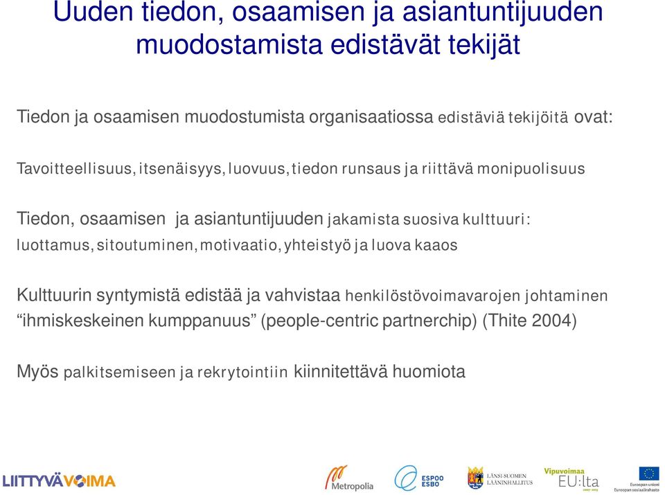 jakamista suosiva kulttuuri: luottamus, sitoutuminen, motivaatio, yhteistyö ja luova kaaos Kulttuurin syntymistä edistää ja vahvistaa