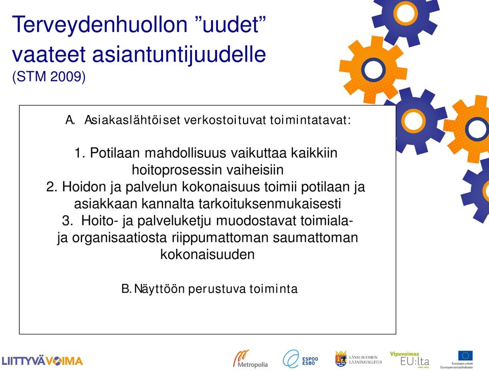 Potilaan mahdollisuus vaikuttaa kaikkiin hoitoprosessin vaiheisiin 2.