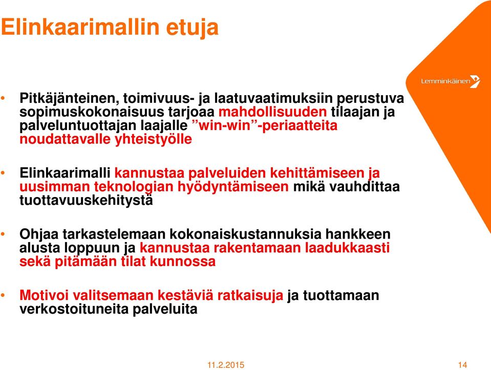 teknologian hyödyntämiseen mikä vauhdittaa tuottavuuskehitystä Ohjaa tarkastelemaan kokonaiskustannuksia hankkeen alusta loppuun ja