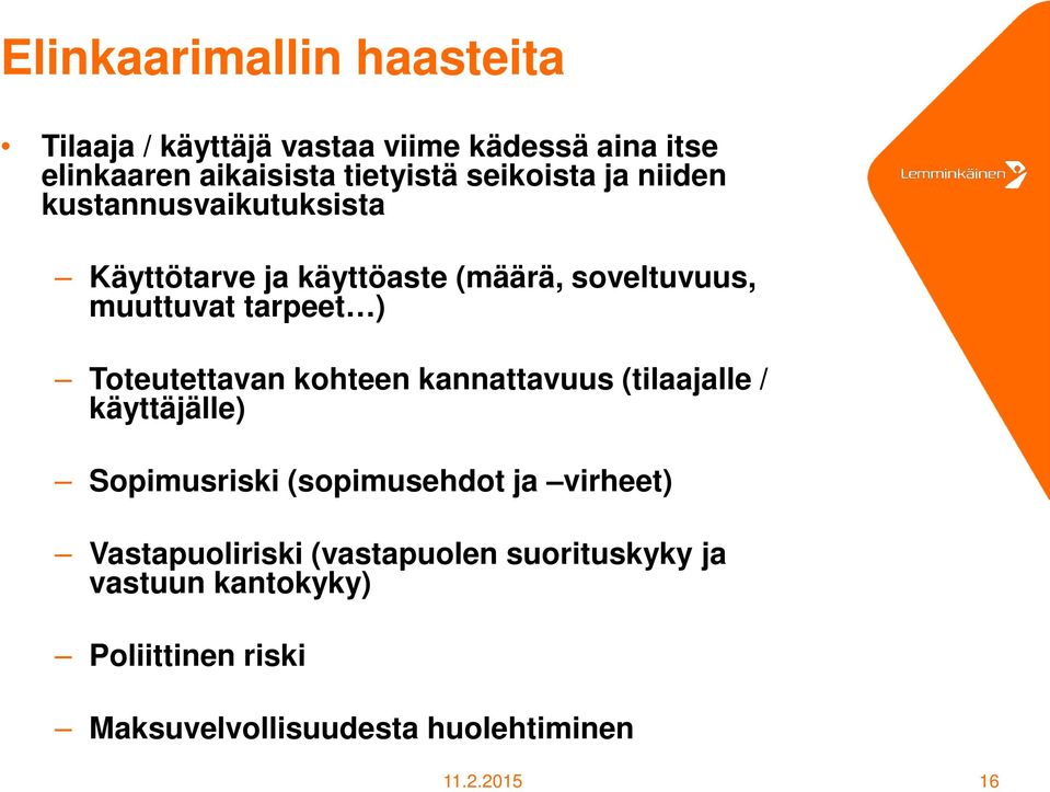 Toteutettavan kohteen kannattavuus (tilaajalle / käyttäjälle) Sopimusriski (sopimusehdot ja virheet)