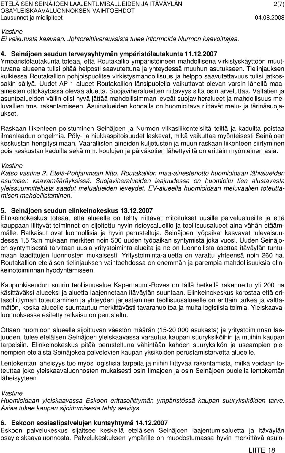 2007 Ympäristölautakunta toteaa, että Routakallio ympäristöineen mahdollisena virkistyskäyttöön muuttuvana alueena tulisi pitää helposti saavutettuna ja yhteydessä muuhun asutukseen.