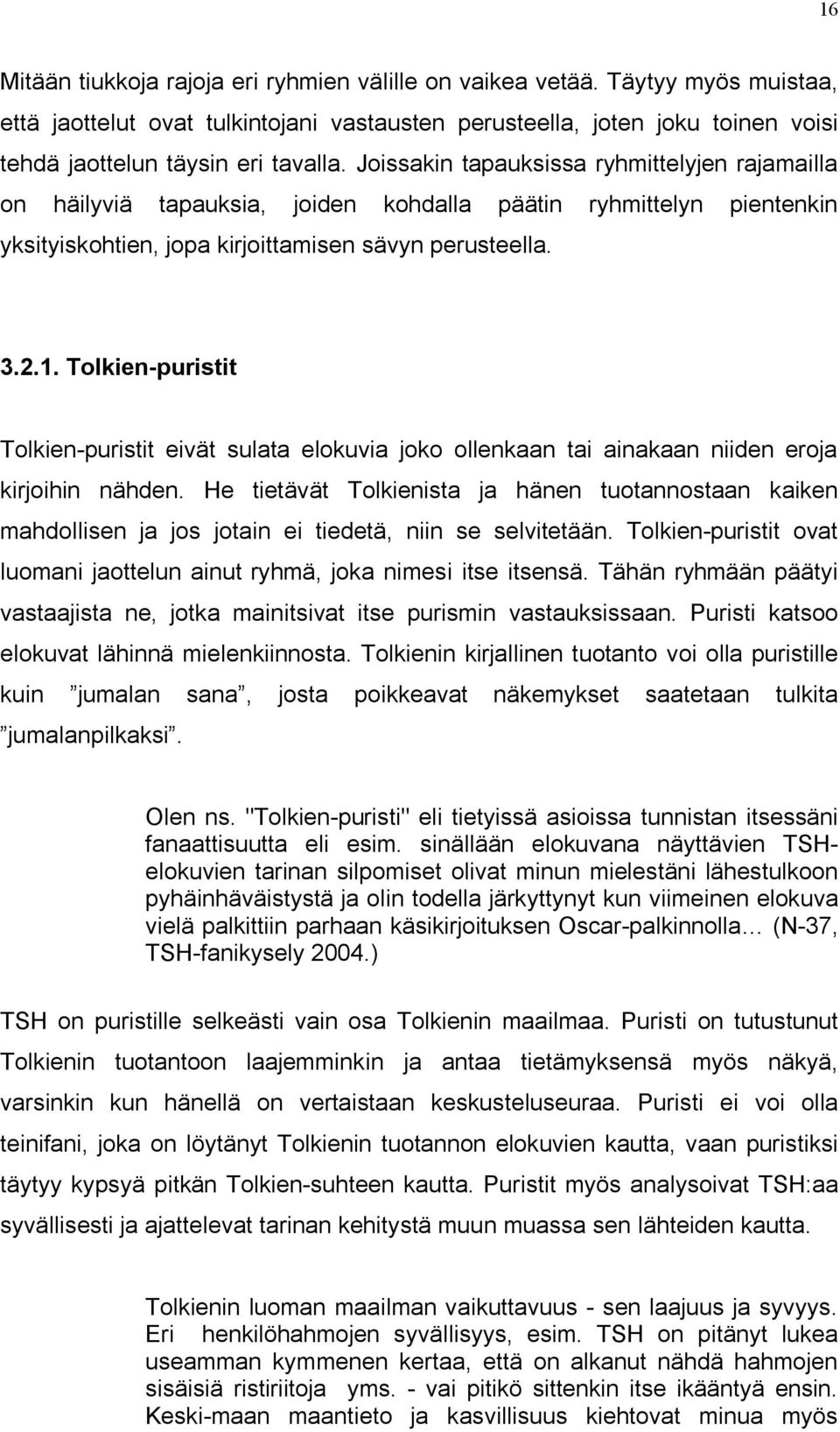 Tolkien-puristit Tolkien-puristit eivät sulata elokuvia joko ollenkaan tai ainakaan niiden eroja kirjoihin nähden.