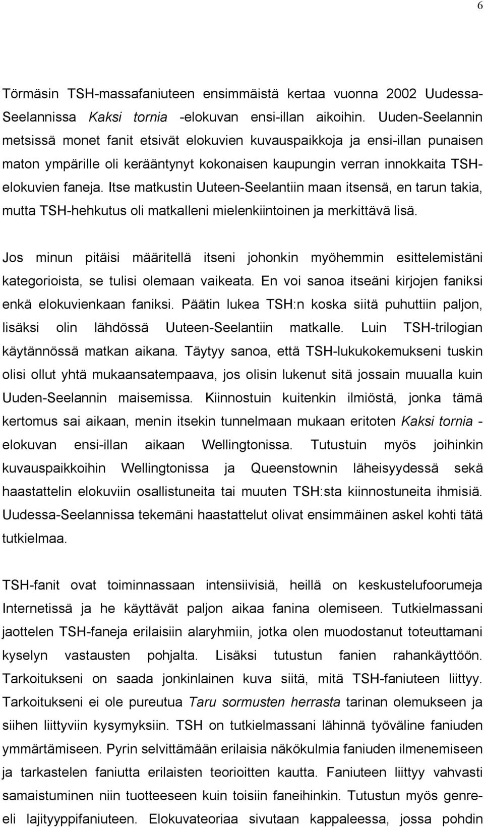 Itse matkustin Uuteen-Seelantiin maan itsensä, en tarun takia, mutta TSH-hehkutus oli matkalleni mielenkiintoinen ja merkittävä lisä.