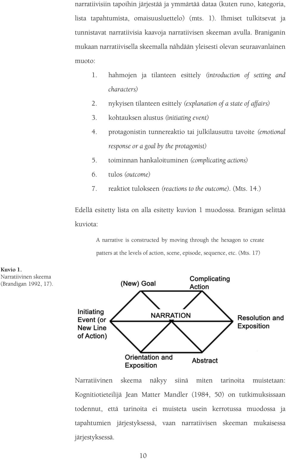 hahmojen ja tilanteen esittely (introduction of setting and characters) 2. nykyisen tilanteen esittely (explanation of a state of affairs) 3. kohtauksen alustus (initiating event) 4.