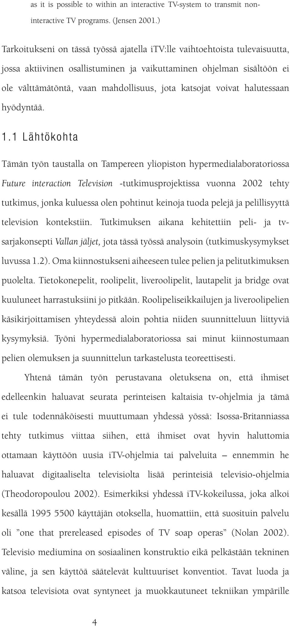 katsojat voivat halutessaan hyödyntää. 1.