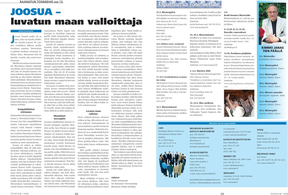 Lisätietoja: Kyösti Korhonen puh. 040 553 91 62 www.miesseminaari.fi 1.9. Keski-Suomen Miestenilta Käristemakkaraa ja vahvoja puheenvuoroja syksyisessä perjantai-illassa.