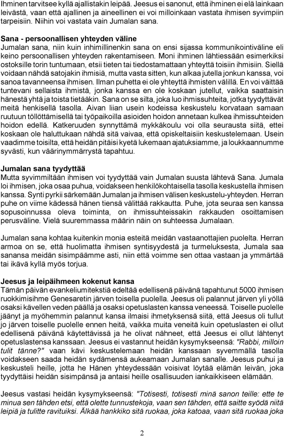 Sana - persoonallisen yhteyden väline Jumalan sana, niin kuin inhimillinenkin sana on ensi sijassa kommunikointiväline eli keino persoonallisen yhteyden rakentamiseen.