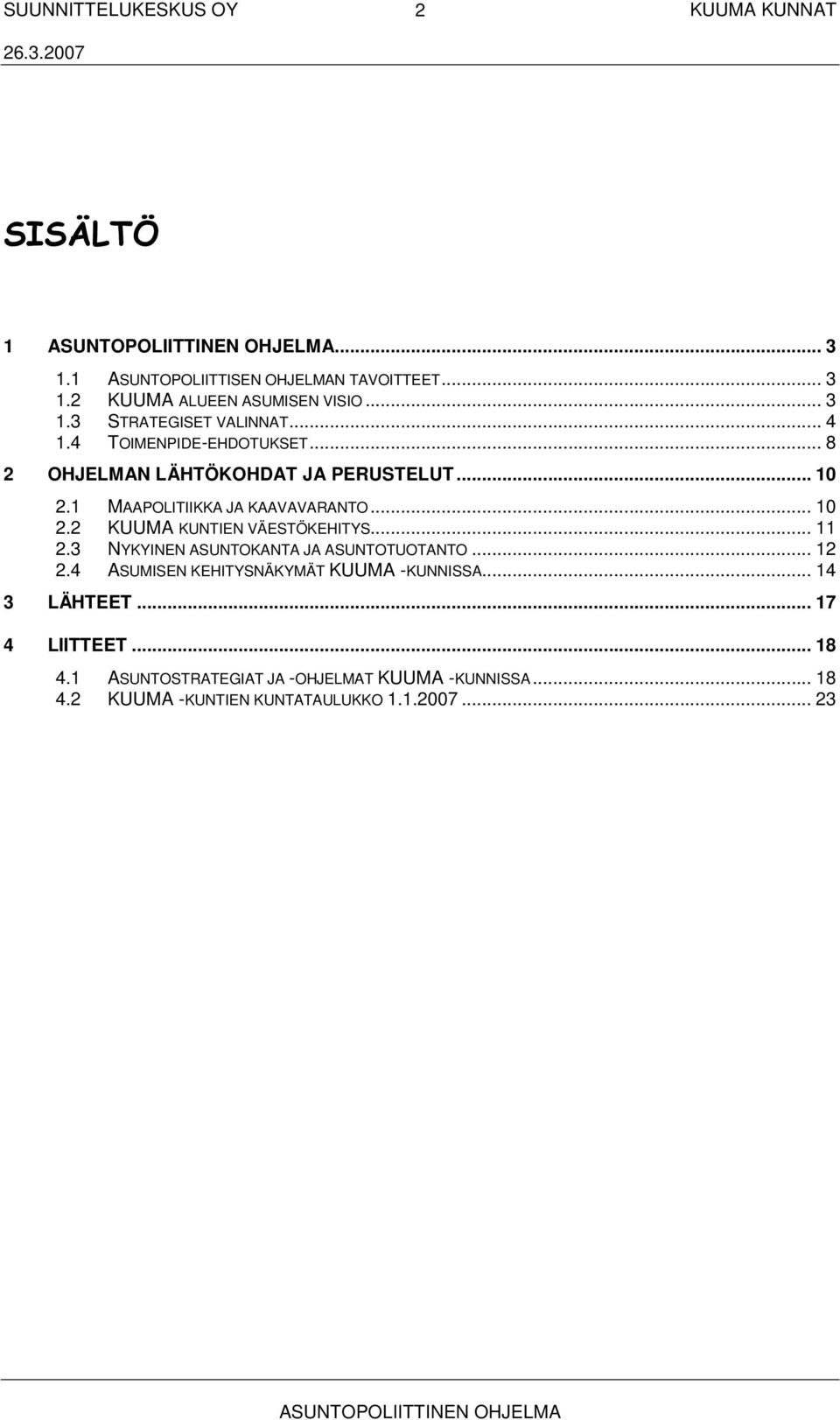 .. 11 2.3 NYKYINEN ASUNTOKANTA JA ASUNTOTUOTANTO... 12 2.4 ASUMISEN KEHITYSNÄKYMÄT KUUMA -KUNNISSA... 14 3 LÄHTEET... 17 4 LIITTEET.