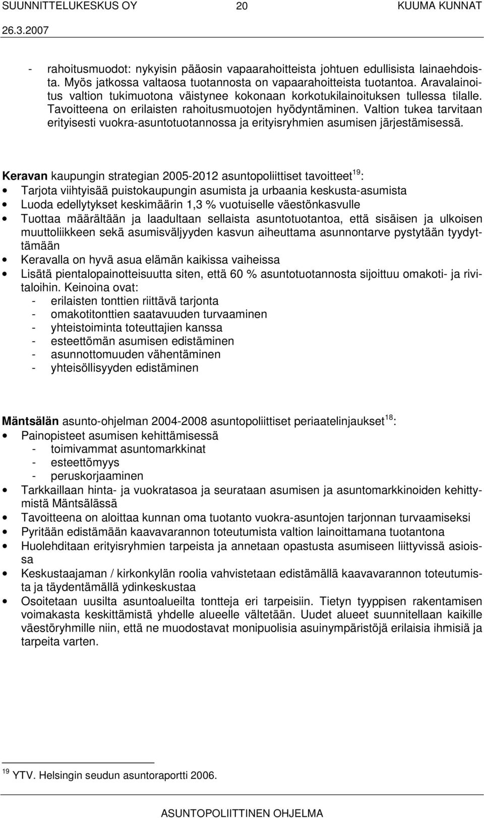 Valtion tukea tarvitaan erityisesti vuokra-asuntotuotannossa ja erityisryhmien asumisen järjestämisessä.