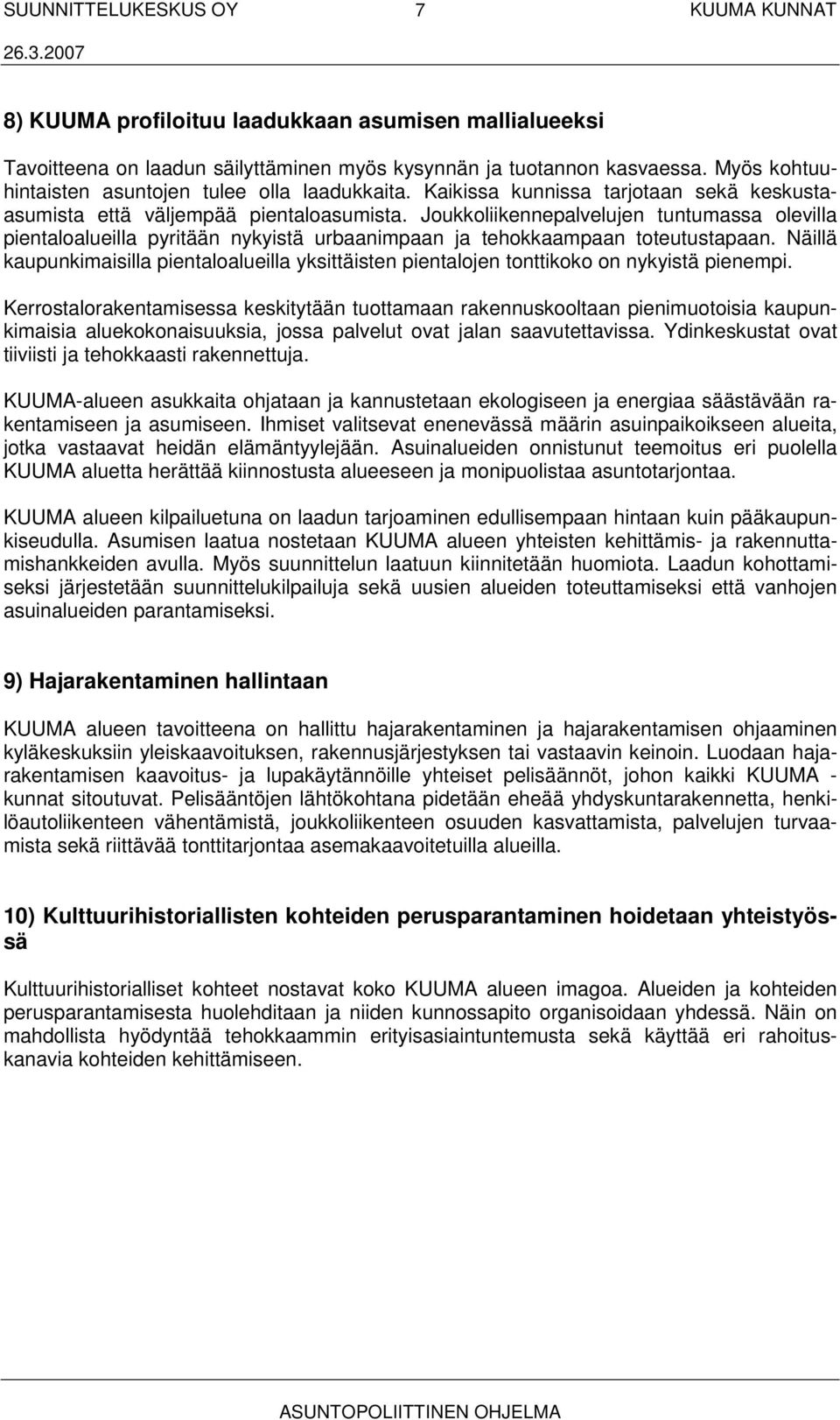 Joukkoliikennepalvelujen tuntumassa olevilla pientaloalueilla pyritään nykyistä urbaanimpaan ja tehokkaampaan toteutustapaan.