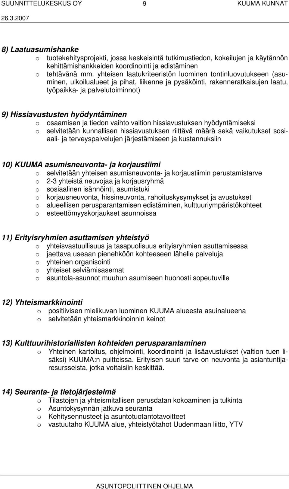 hyödyntäminen o osaamisen ja tiedon vaihto valtion hissiavustuksen hyödyntämiseksi o selvitetään kunnallisen hissiavustuksen riittävä määrä sekä vaikutukset sosiaali- ja terveyspalvelujen