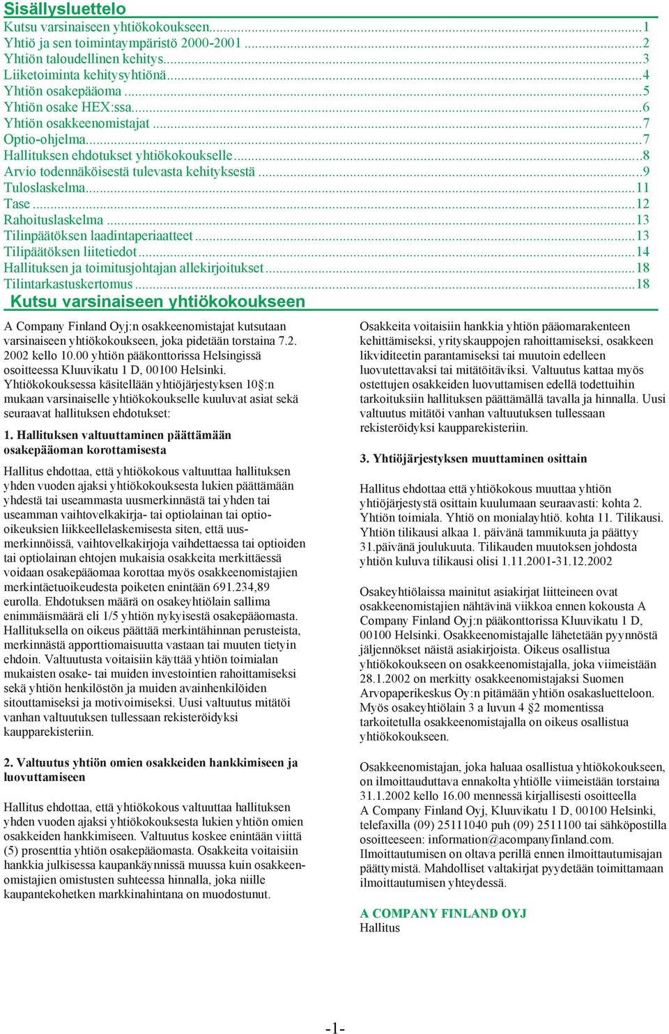 ..12 Rahoituslaskelma...13 Tilinpäätöksen laadintaperiaatteet...13 Tilipäätöksen liitetiedot...14 Hallituksen ja toimitusjohtajan allekirjoitukset...18 Tilintarkastuskertomus.