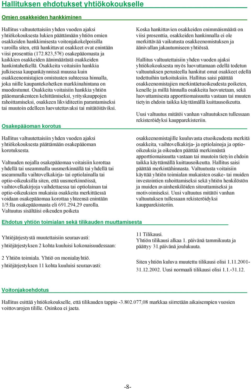 Osakkeita voitaisiin hankkia julkisessa kaupankäynnissä muussa kuin osakkeenomistajien omistusten suhteessa hinnalla, joka niille kaupantekohetken markkinahintana on muodostunut.