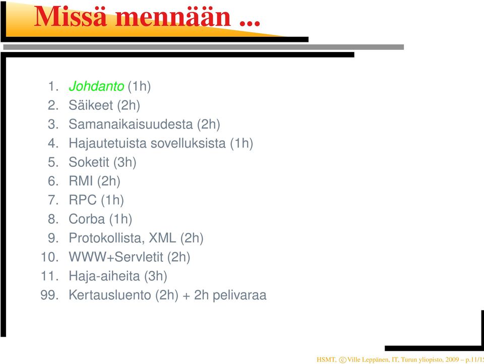 Corba (1h) 9. Protokollista, XML (2h) 10. WWW+Servletit (2h) 11.