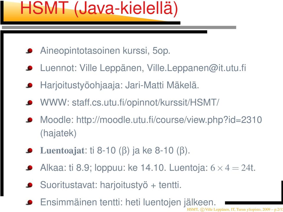 php?id=2310 (hajatek) Luentoajat: ti 8-10 (β) ja ke 8-10 (β). Alkaa: ti 8.9; loppuu: ke 14.10. Luentoja: 6 4 = 24t.