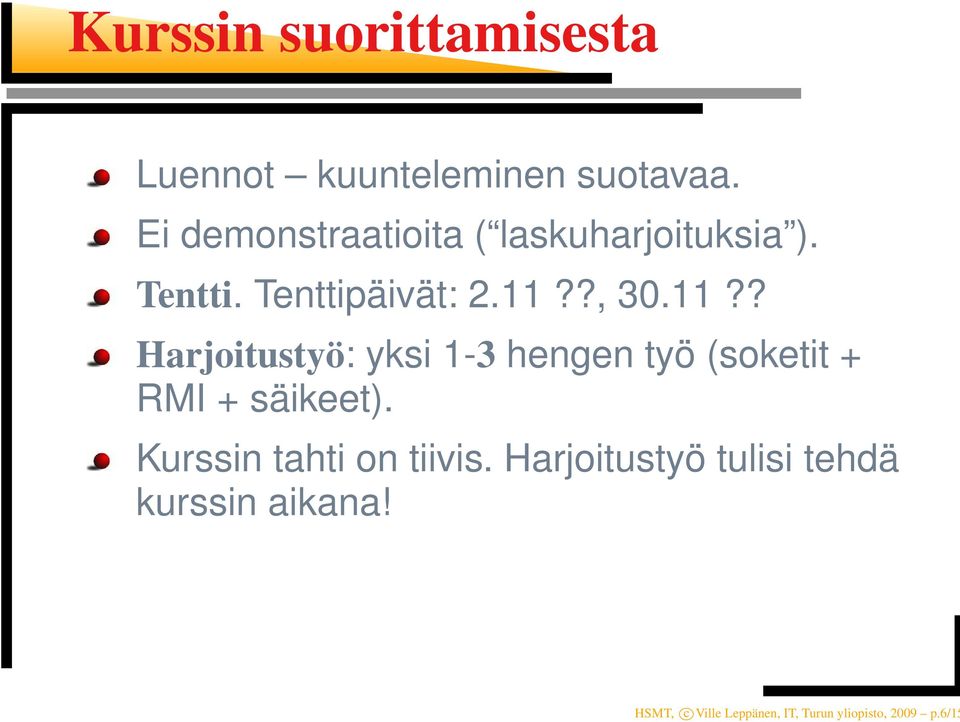 ?, 30.11?? Harjoitustyö: yksi 1-3 hengen työ (soketit + RMI + säikeet).