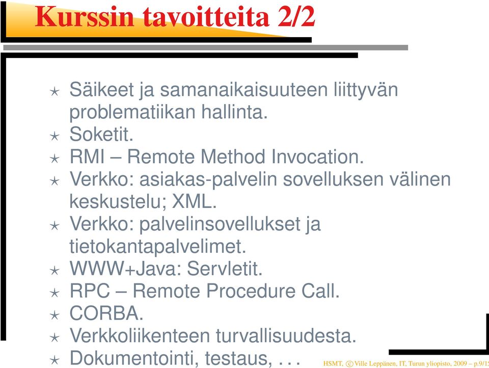 Verkko: palvelinsovellukset ja tietokantapalvelimet. WWW+Java: Servletit. RPC Remote Procedure Call.