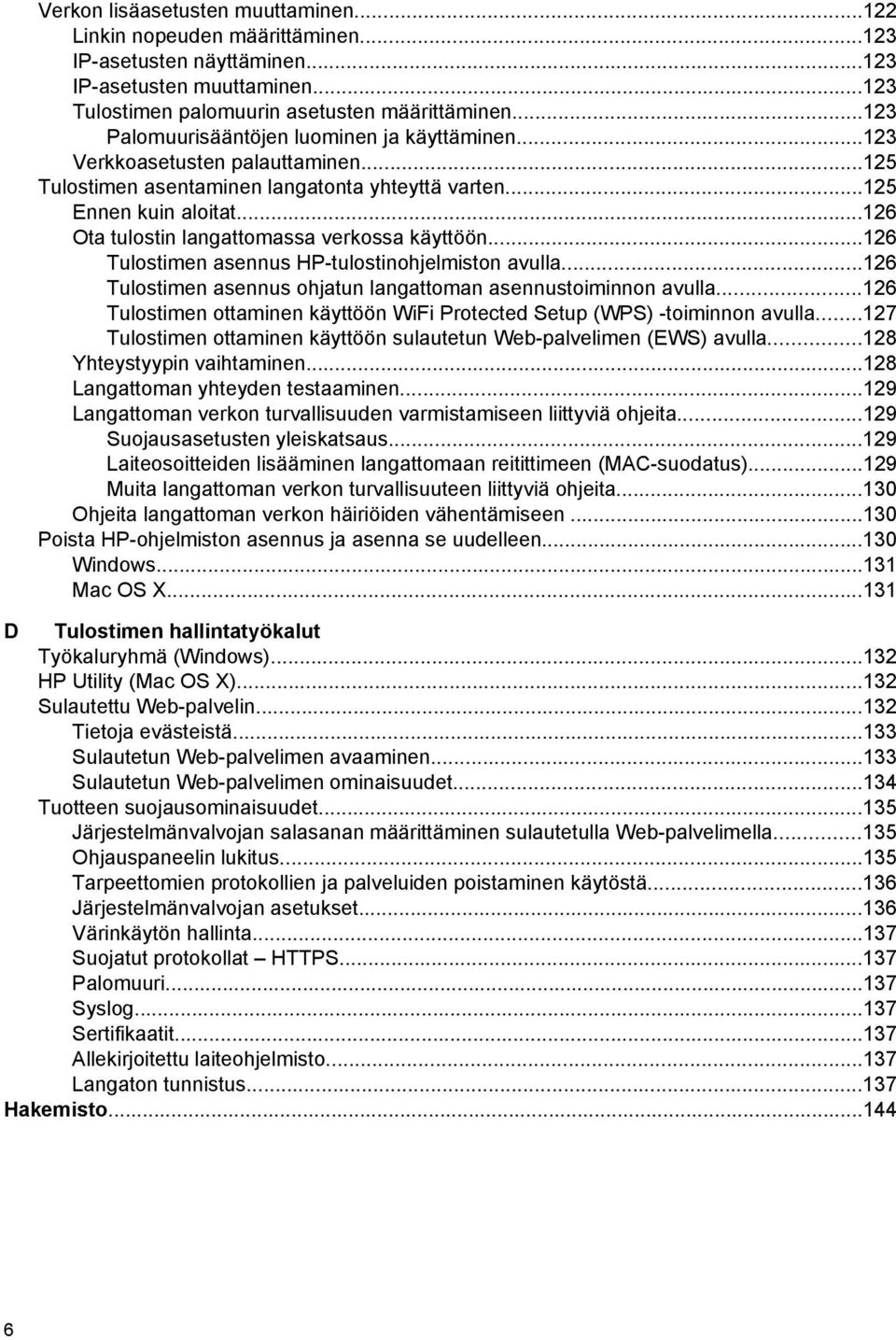 ..126 Ota tulostin langattomassa verkossa käyttöön...126 Tulostimen asennus HP-tulostinohjelmiston avulla...126 Tulostimen asennus ohjatun langattoman asennustoiminnon avulla.