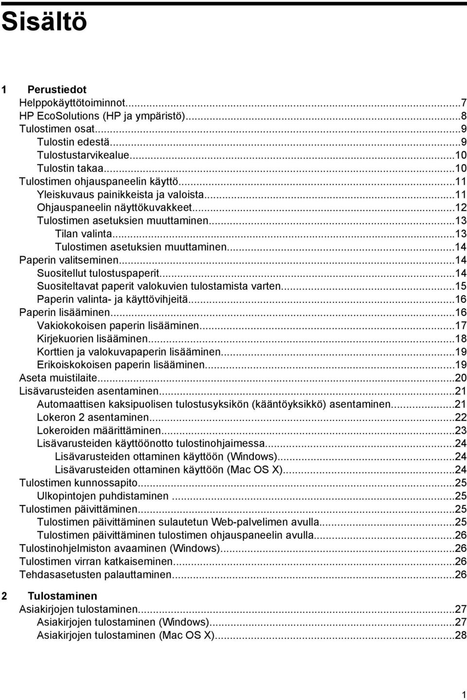 ..13 Tulostimen asetuksien muuttaminen...14 Paperin valitseminen...14 Suositellut tulostuspaperit...14 Suositeltavat paperit valokuvien tulostamista varten...15 Paperin valinta- ja käyttövihjeitä.