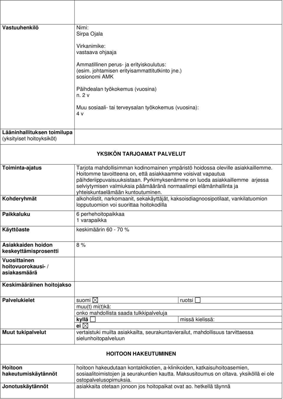 mahdollisimman kodinomainen ympäristö hoidossa oleville asiakkaillemme. Hoitomme tavoitteena on, että asiakkaamme voisivat vapautua päihderiippuvaisuuksistaan.