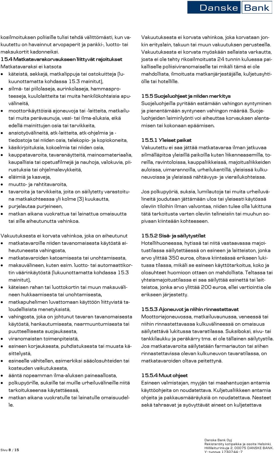 3 mainitut), silmä- tai piilolaseja, aurinkolaseja, hammasproteeseja, kuulolaitteita tai muita henkilökohtaisia apuvälineitä, moottorikäyttöisiä ajoneuvoja tai -laitteita, matkailutai muita