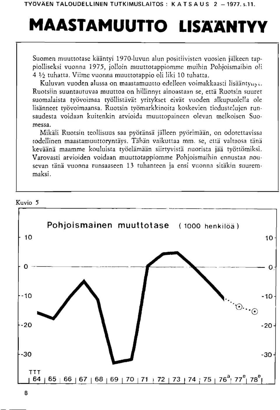 Viime vuonna muurtotappio oli liki 10 tuhatta. Kuluvan vuoden alussa on maastamuutto edelleen voimakknasti liseintyr,) i.