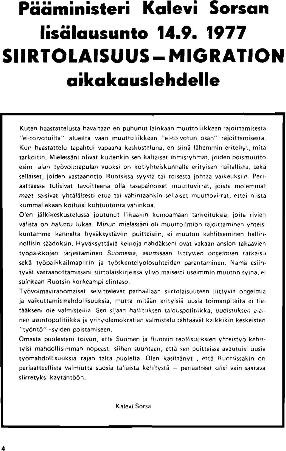 raioittamisesta. Kun haastattelu tapahtui vapaana keskusteluna, en saine ldhemmin eritellyt. mitb tarkoitin. l\4ielessdni olivat kuitenkin sen kaltaiset ihmisryhmat, ioiden poismuutto esim.