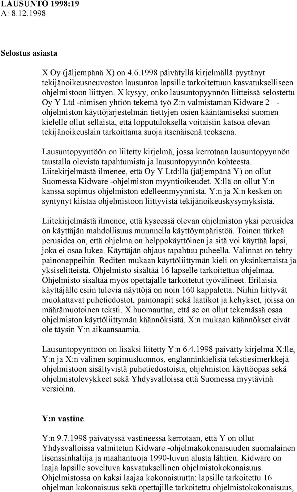 X kysyy, onko lausuntopyynnön liitteissä selostettu Oy Y Ltd -nimisen yhtiön tekemä työ Z:n valmistaman Kidware 2+ - ohjelmiston käyttöjärjestelmän tiettyjen osien kääntämiseksi suomen kielelle ollut
