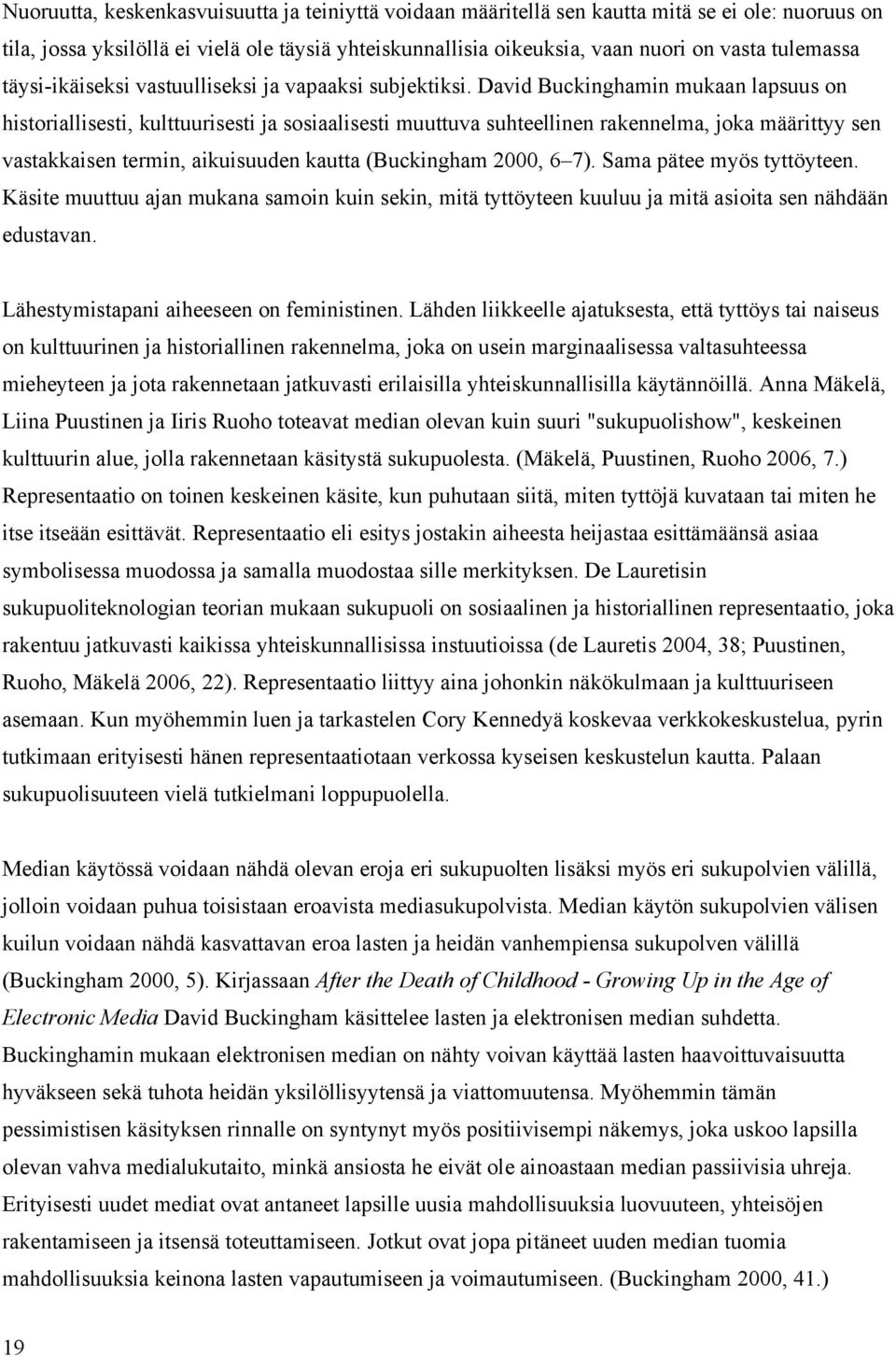 David Buckinghamin mukaan lapsuus on historiallisesti, kulttuurisesti ja sosiaalisesti muuttuva suhteellinen rakennelma, joka määrittyy sen vastakkaisen termin, aikuisuuden kautta (Buckingham 2000, 6