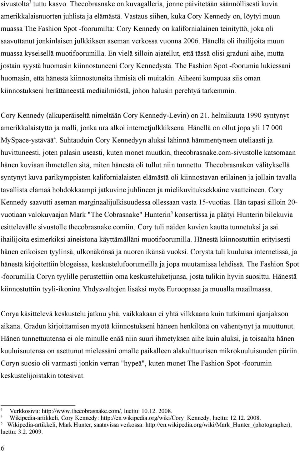 2006. Hänellä oli ihailijoita muun muassa kyseisellä muotifoorumilla. En vielä silloin ajatellut, että tässä olisi graduni aihe, mutta jostain syystä huomasin kiinnostuneeni Cory Kennedystä.