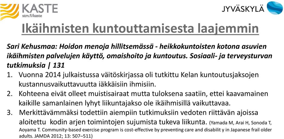 14 julkaistussa väitöskirjassa oli tutkittu Kelan kuntoutusjaksojen kustannusvaikuttavuutta iäkkäisiin ihmisiin. 2.