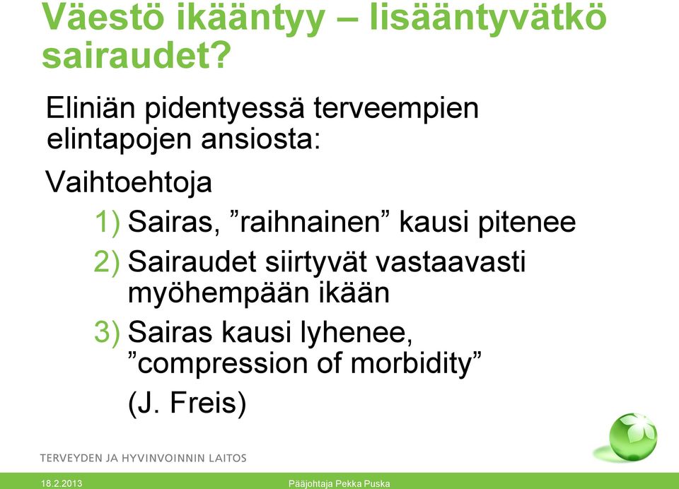 Vaihtoehtoja 1) Sairas, raihnainen kausi pitenee 2) Sairaudet