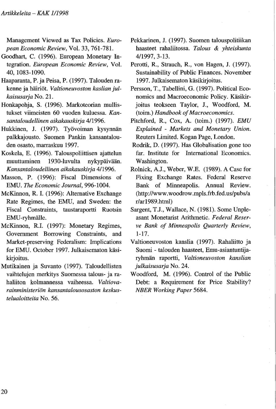 Markoteorian mullistukset viimeisten 60 vuoden kuluessa. Kansantaloudellinen aikakauskirja 4/1996. Hukkinen, J. (1997). Työvoiman kysynnän palkkajousto.