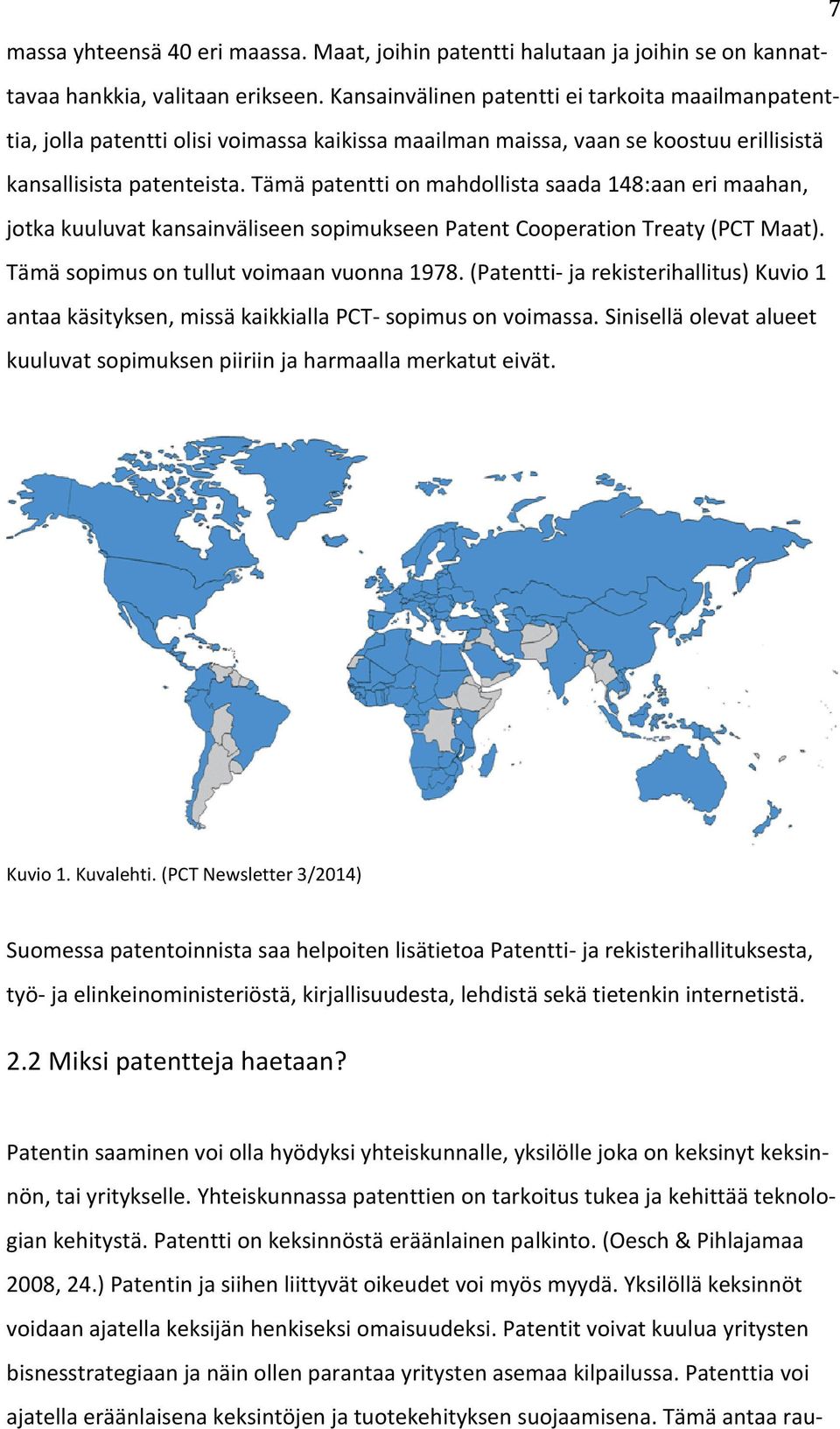 Tämä patentti on mahdollista saada 148:aan eri maahan, jotka kuuluvat kansainväliseen sopimukseen Patent Cooperation Treaty (PCT Maat). Tämä sopimus on tullut voimaan vuonna 1978.