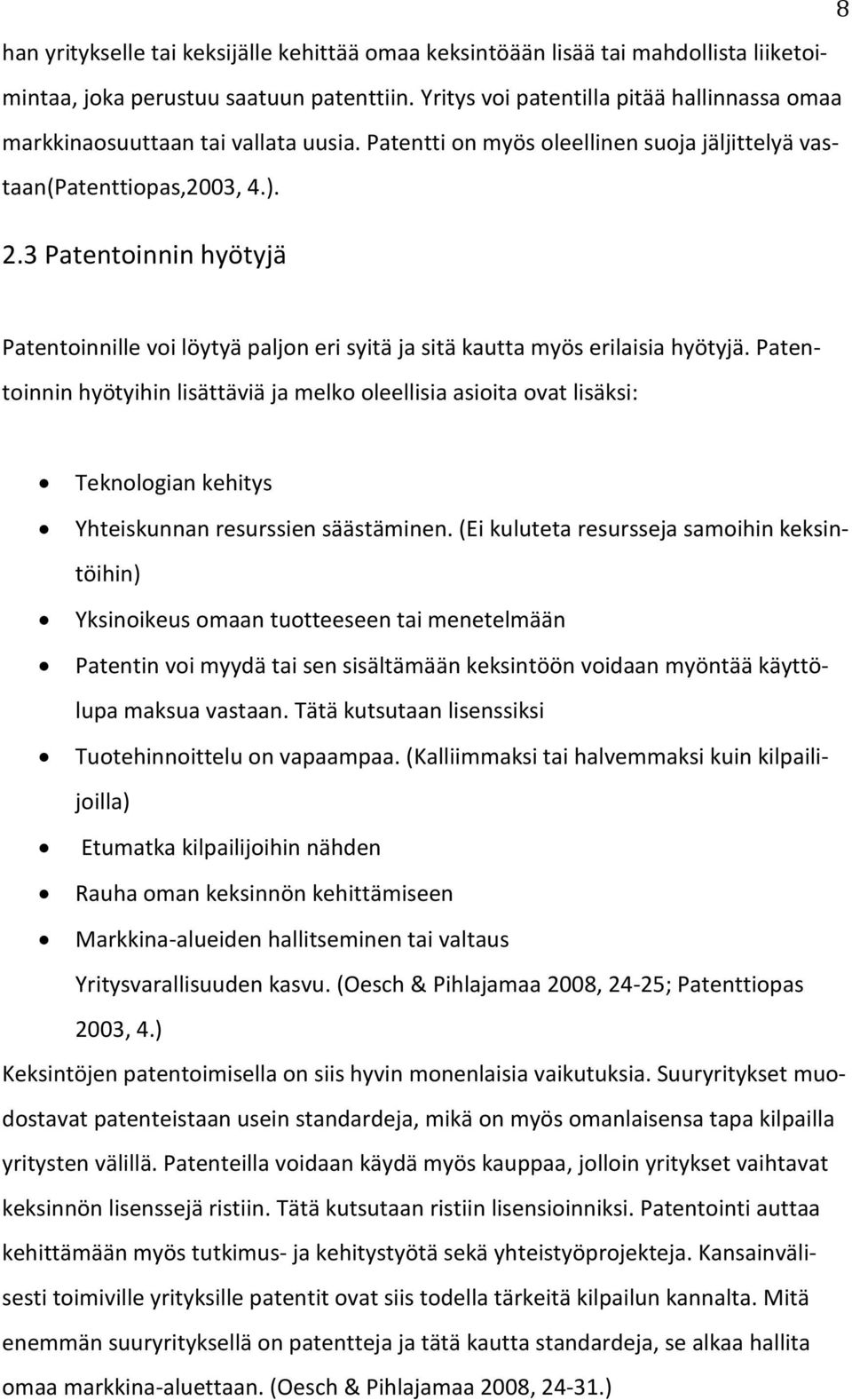 3 Patentoinnin hyötyjä Patentoinnille voi löytyä paljon eri syitä ja sitä kautta myös erilaisia hyötyjä.