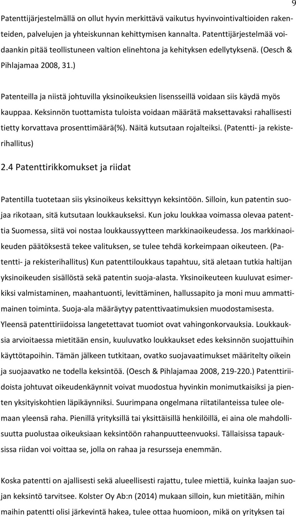 ) Patenteilla ja niistä johtuvilla yksinoikeuksien lisensseillä voidaan siis käydä myös kauppaa.