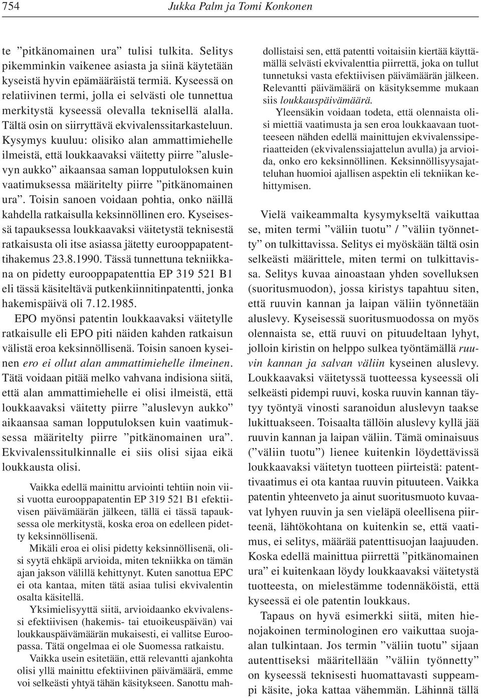 Kysymys kuuluu: olisiko alan ammattimiehelle ilmeistä, että loukkaavaksi väitetty piirre aluslevyn aukko aikaansaa saman lopputuloksen kuin vaatimuksessa määritelty piirre pitkänomainen ura.