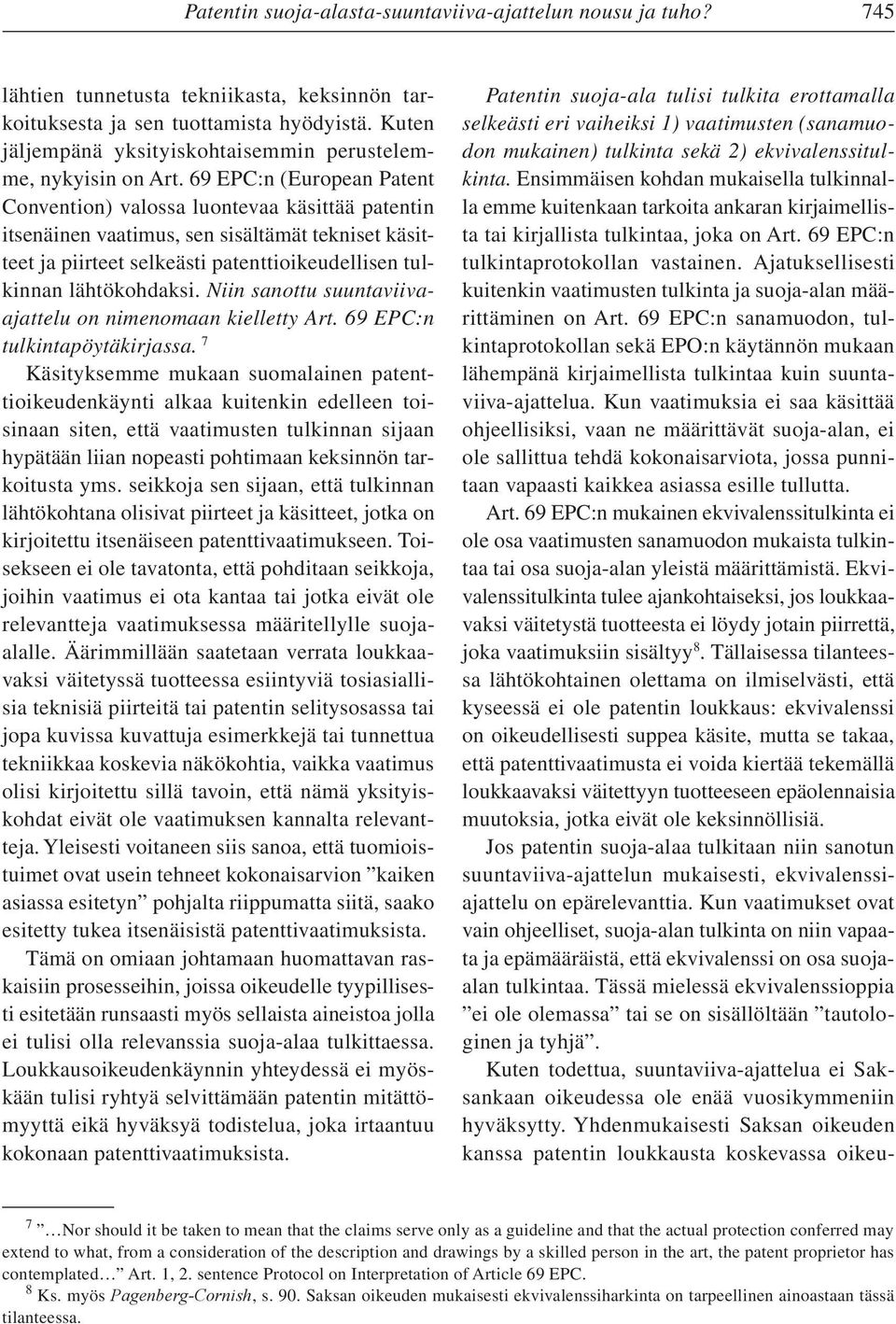 69 EPC:n (European Patent Convention) valossa luontevaa käsittää patentin itsenäinen vaatimus, sen sisältämät tekniset käsitteet ja piirteet selkeästi patenttioikeudellisen tulkinnan lähtökohdaksi.