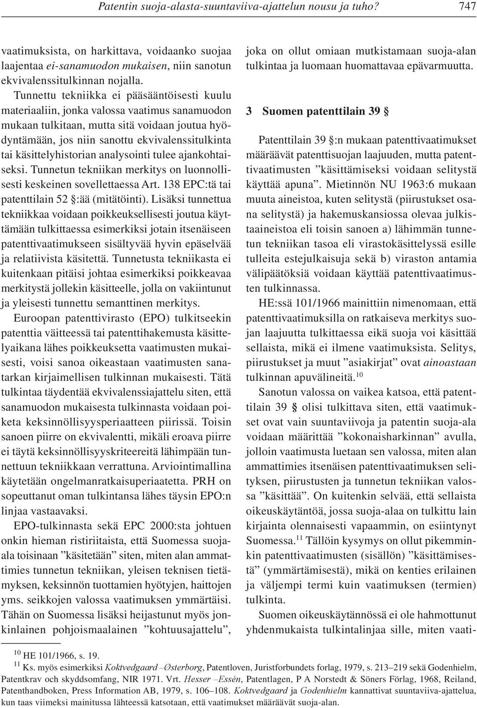 käsittelyhistorian analysointi tulee ajankohtaiseksi. Tunnetun tekniikan merkitys on luonnollisesti keskeinen sovellettaessa Art. 138 EPC:tä tai patenttilain 52 :ää (mitätöinti).