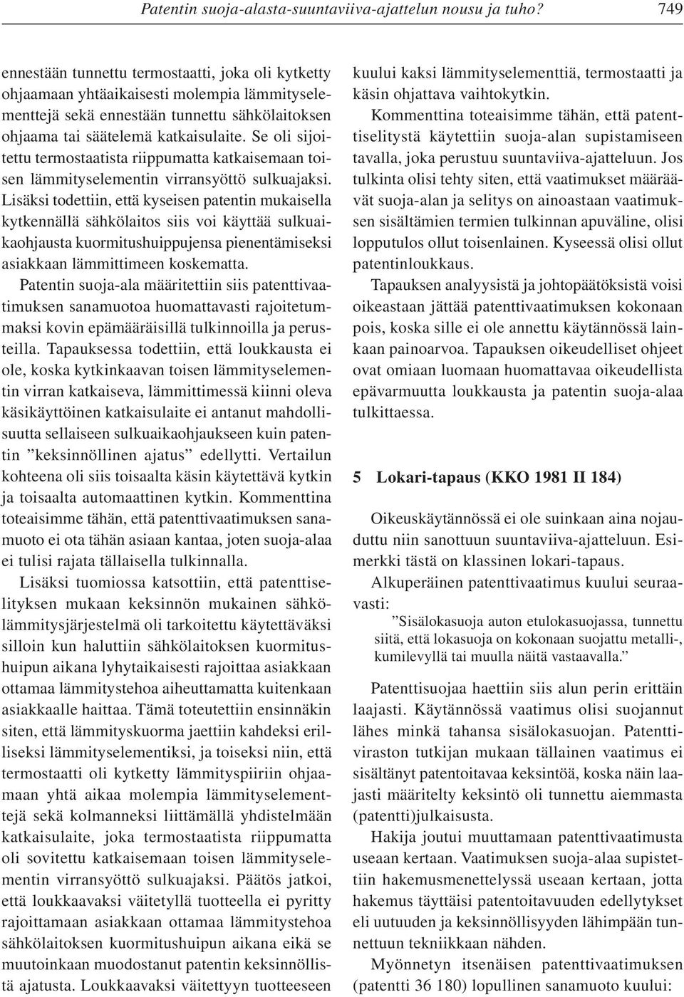 Se oli sijoitettu termostaatista riippumatta katkaisemaan toisen lämmityselementin virransyöttö sulkuajaksi.