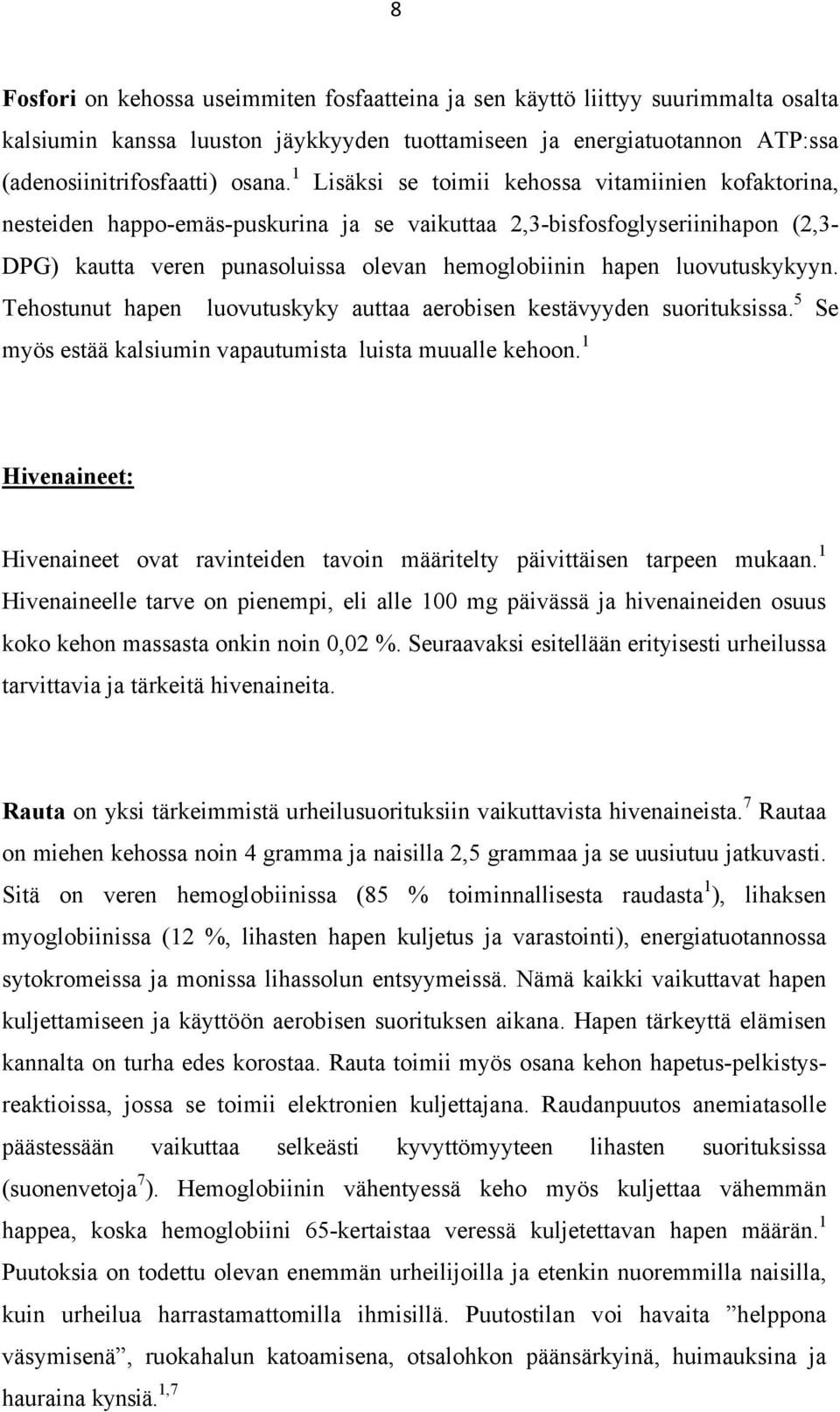 luovutuskykyyn. Tehostunut hapen luovutuskyky auttaa aerobisen kestävyyden suorituksissa. 5 Se myös estää kalsiumin vapautumista luista muualle kehoon.