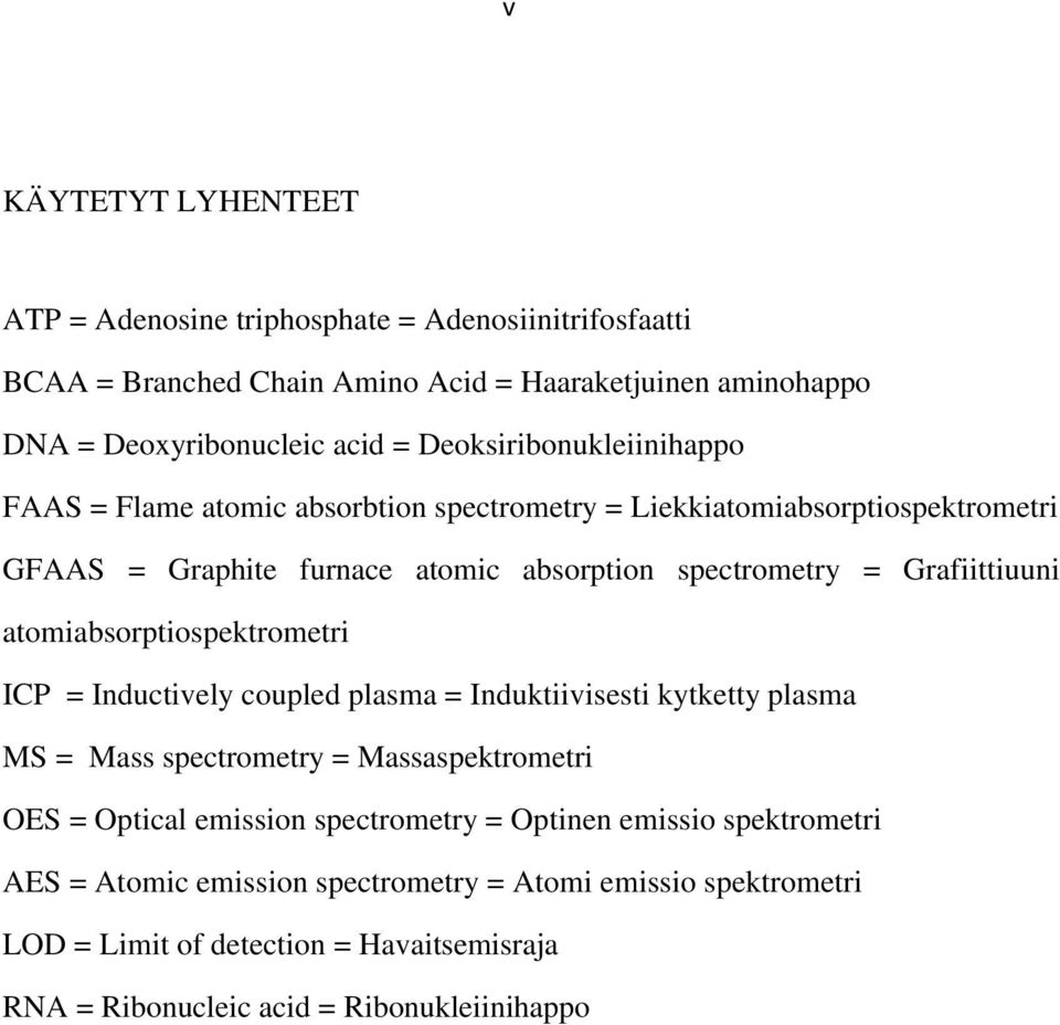 Grafiittiuuni atomiabsorptiospektrometri ICP = Inductively coupled plasma = Induktiivisesti kytketty plasma MS = Mass spectrometry = Massaspektrometri OES = Optical emission