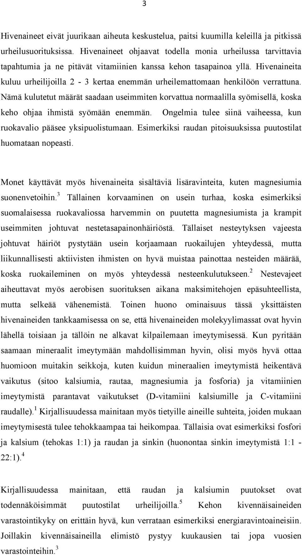 Hivenaineita kuluu urheilijoilla 2-3 kertaa enemmän urheilemattomaan henkilöön verrattuna.